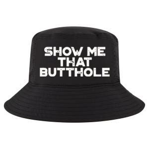 Show Me That Butthole Funny Adult Humor Cool Comfort Performance Bucket Hat