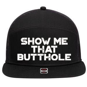 Show Me That Butthole Funny Adult Humor 7 Panel Mesh Trucker Snapback Hat