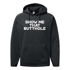 Show Me That Butthole Funny Adult Humor Performance Fleece Hoodie