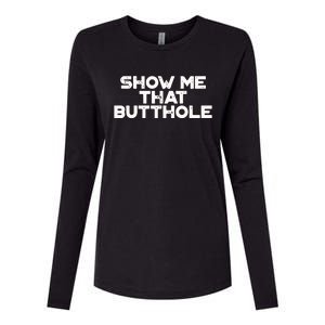 Show Me That Butthole Funny Adult Humor Womens Cotton Relaxed Long Sleeve T-Shirt