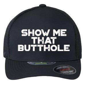 Show Me That Butthole Funny Adult Humor Flexfit Unipanel Trucker Cap