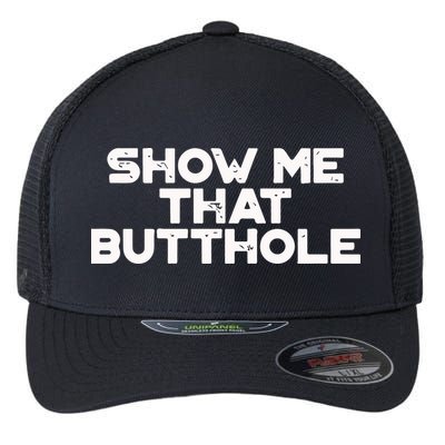 Show Me That Butthole Funny Adult Humor Flexfit Unipanel Trucker Cap