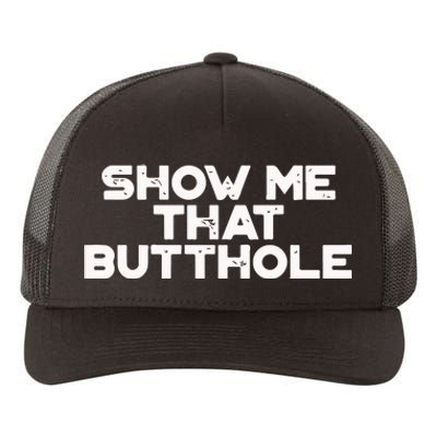 Show Me That Butthole Funny Adult Humor Yupoong Adult 5-Panel Trucker Hat