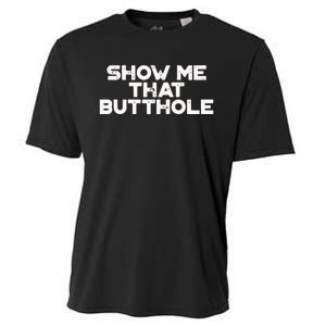 Show Me That Butthole Funny Adult Humor Cooling Performance Crew T-Shirt