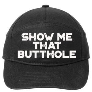 Show Me That Butthole Funny Adult Humor 7-Panel Snapback Hat