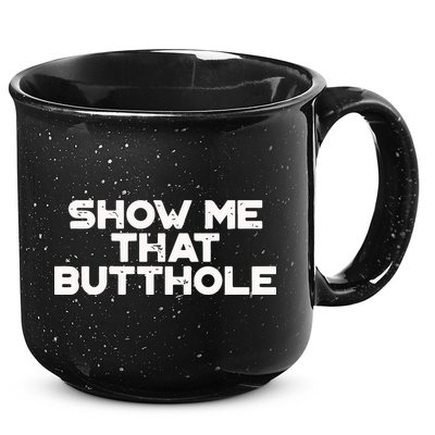 Show Me That Butthole Funny Adult Humor 15oz Campfire Ceramic Mug
