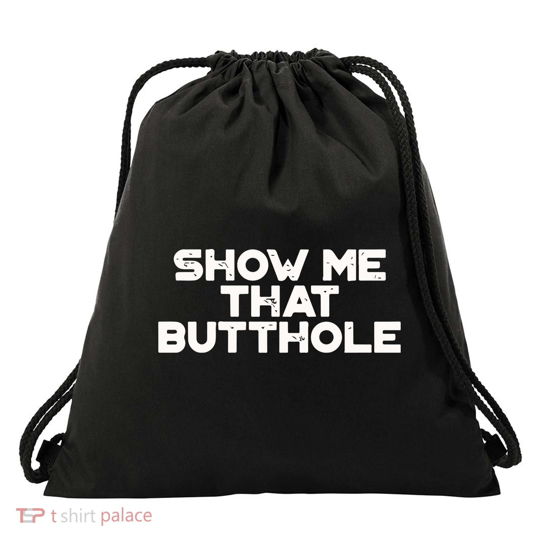 Show Me That Butthole Funny Adult Humor Drawstring Bag