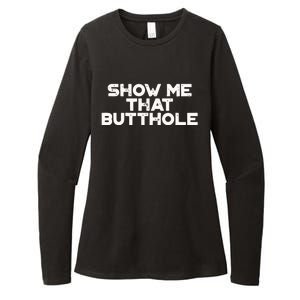 Show Me That Butthole Funny Adult Humor Womens CVC Long Sleeve Shirt