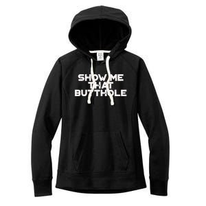 Show Me That Butthole Funny Adult Humor Women's Fleece Hoodie