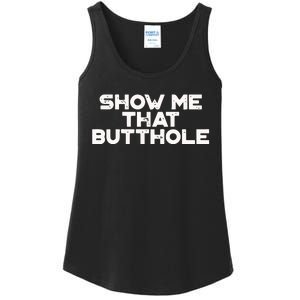 Show Me That Butthole Funny Adult Humor Ladies Essential Tank