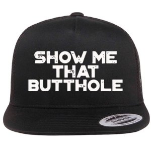 Show Me That Butthole Funny Adult Humor Flat Bill Trucker Hat