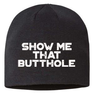 Show Me That Butthole Funny Adult Humor Sustainable Beanie