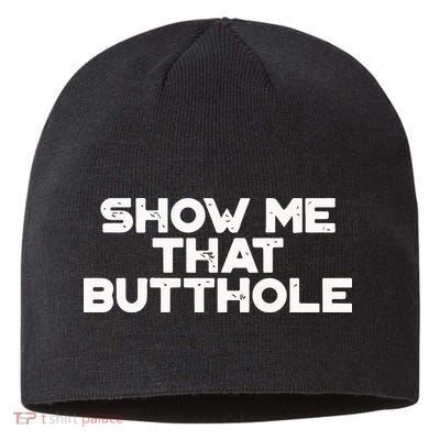 Show Me That Butthole Funny Adult Humor Sustainable Beanie