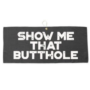 Show Me That Butthole Funny Adult Humor Large Microfiber Waffle Golf Towel