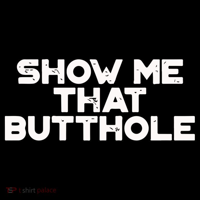Show Me That Butthole Funny Adult Humor Poster
