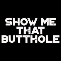 Show Me That Butthole Funny Adult Humor Premium T-Shirt