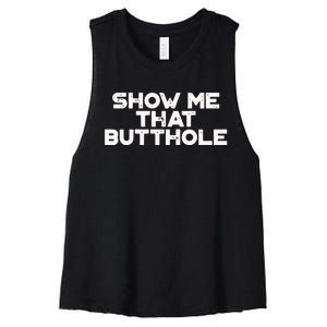 Show Me That Butthole Funny Adult Humor Women's Racerback Cropped Tank