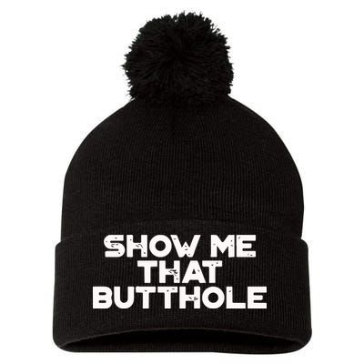Show Me That Butthole Funny Adult Humor Pom Pom 12in Knit Beanie