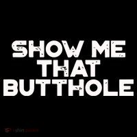 Show Me That Butthole Funny Adult Humor Baby Bodysuit
