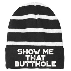 Show Me That Butthole Funny Adult Humor Striped Beanie with Solid Band