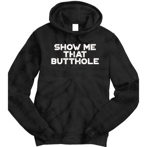 Show Me That Butthole Funny Adult Humor Tie Dye Hoodie