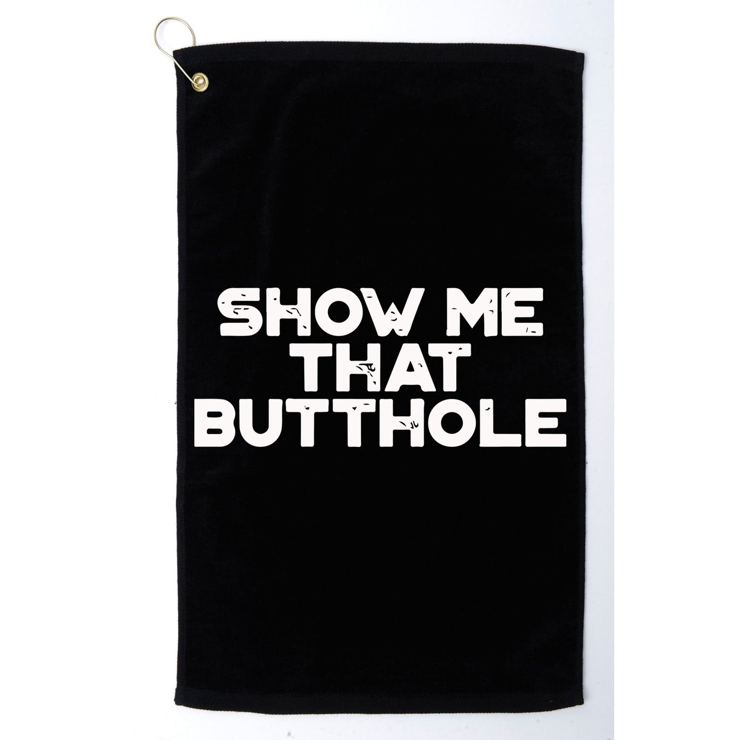 Show Me That Butthole Funny Adult Humor Golf Towel