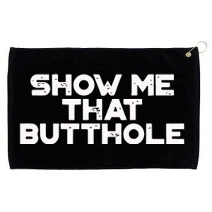 Show Me That Butthole Funny Adult Humor Grommeted Golf Towel