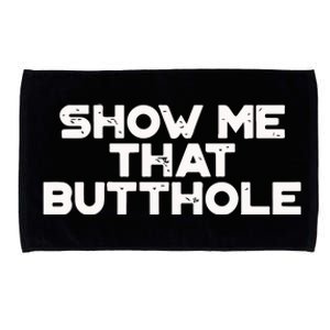 Show Me That Butthole Funny Adult Humor Microfiber Hand Towel