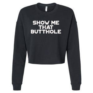 Show Me That Butthole Funny Adult Humor Cropped Pullover Crew