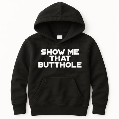 Show Me That Butthole Funny Adult Humor Kids Hoodie
