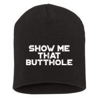 Show Me That Butthole Funny Adult Humor Short Acrylic Beanie