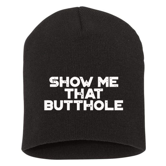 Show Me That Butthole Funny Adult Humor Short Acrylic Beanie