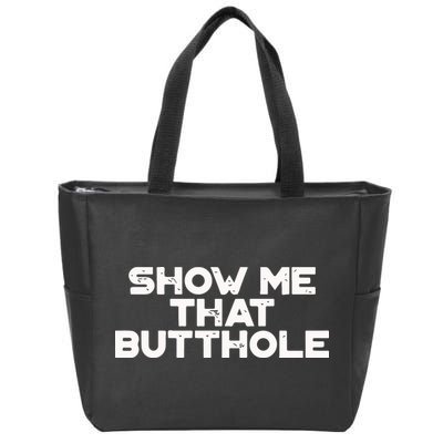 Show Me That Butthole Funny Adult Humor Zip Tote Bag