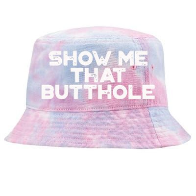 Show Me That Butthole Funny Adult Humor Tie-Dyed Bucket Hat