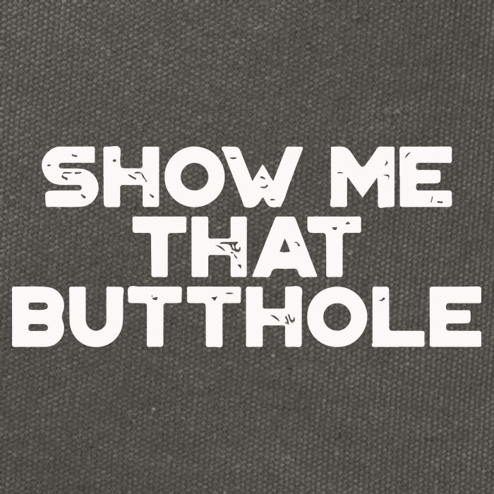 Show Me That Butthole Funny Adult Humor Cotton Canvas Backpack