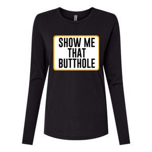 Show Me That Butthole Womens Cotton Relaxed Long Sleeve T-Shirt