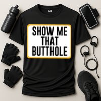 Show Me That Butthole Performance Shirt