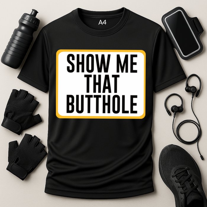 Show Me That Butthole Performance Shirt