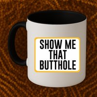 Show Me That Butthole Mug