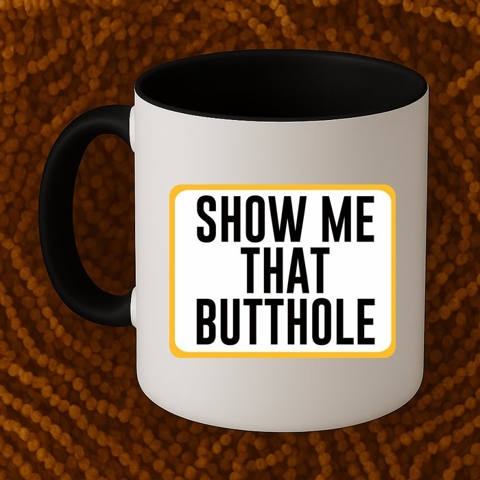Show Me That Butthole Mug
