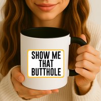 Show Me That Butthole Mug