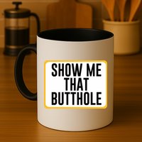 Show Me That Butthole Mug