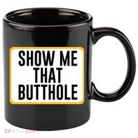 Show Me That Butthole 11oz C Handle Ceramic Mug