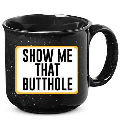 Show Me That Butthole 15oz Campfire Ceramic Mug