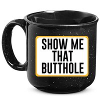 Show Me That Butthole 15oz Campfire Ceramic Mug