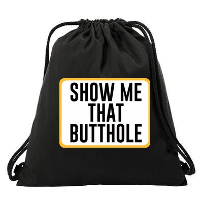 Show Me That Butthole Drawstring Bag