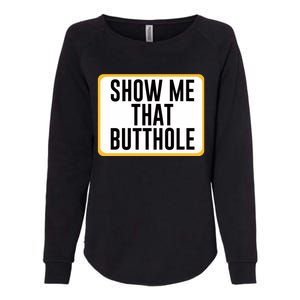 Show Me That Butthole Womens California Wash Sweatshirt