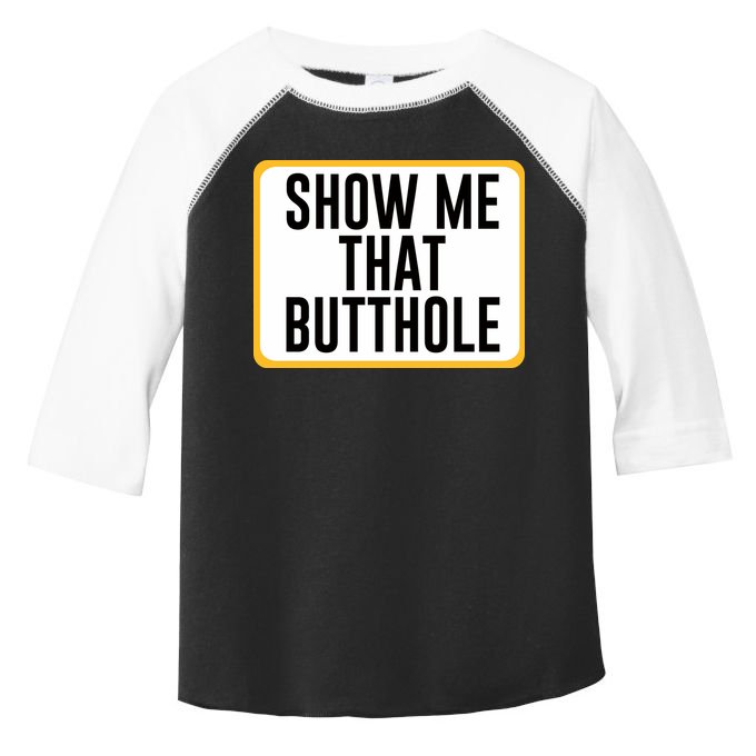 Show Me That Butthole Toddler Fine Jersey T-Shirt