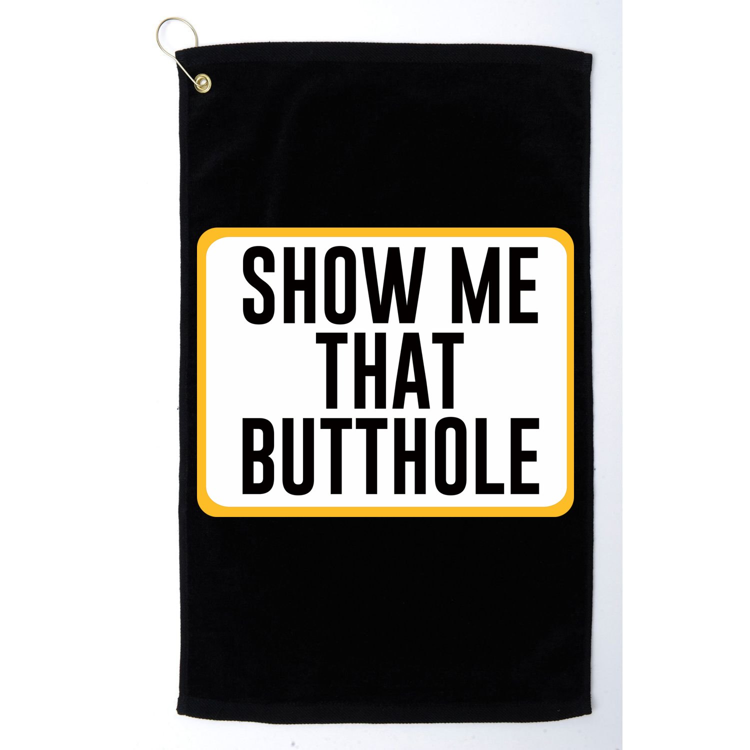 Show Me That Butthole Golf Towel