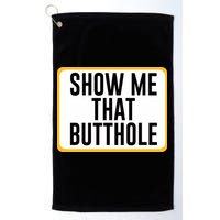 Show Me That Butthole Golf Towel